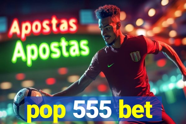 pop 555 bet
